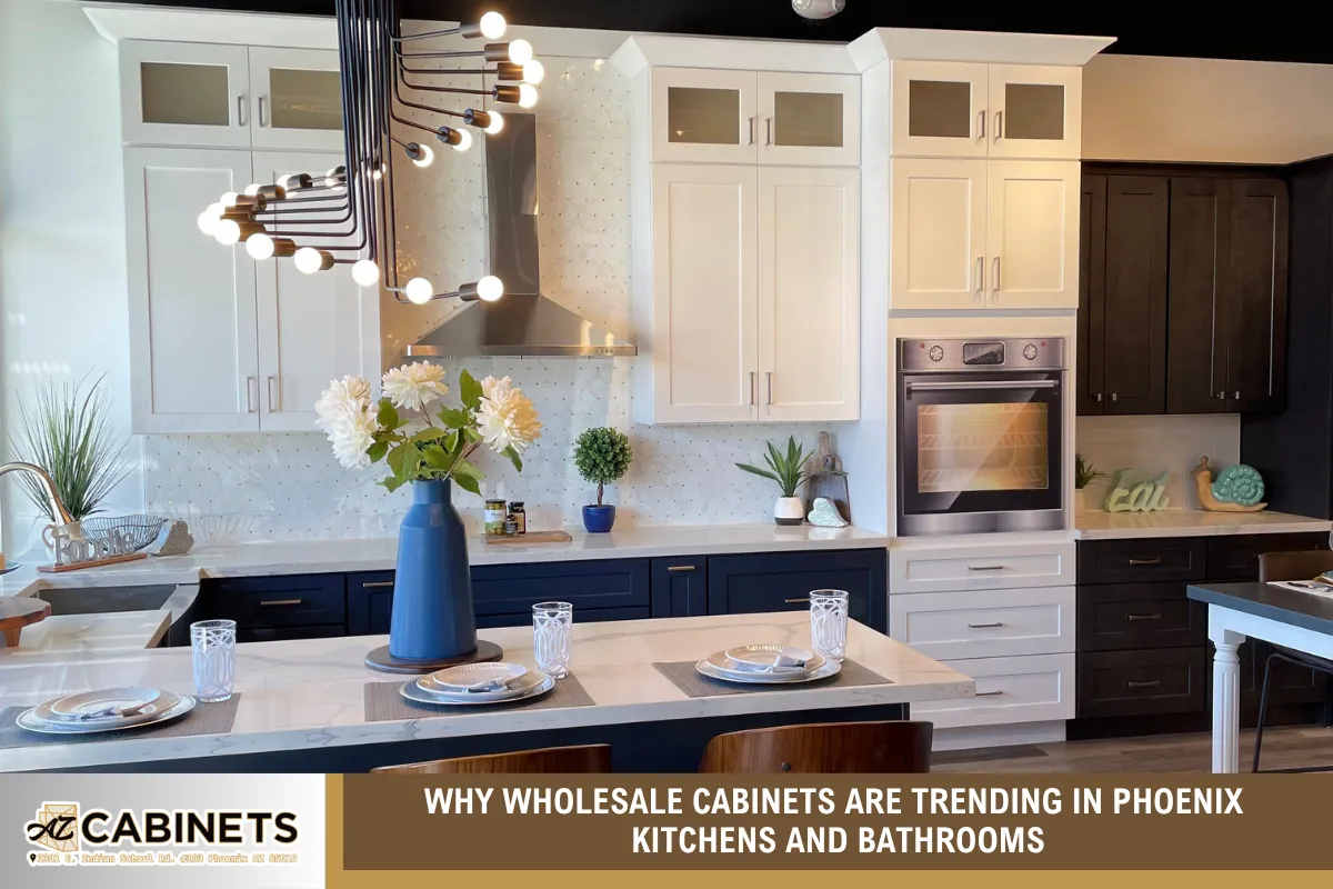 Why Wholesale Cabinets Are Trending in Phoenix Kitchens and Bathrooms