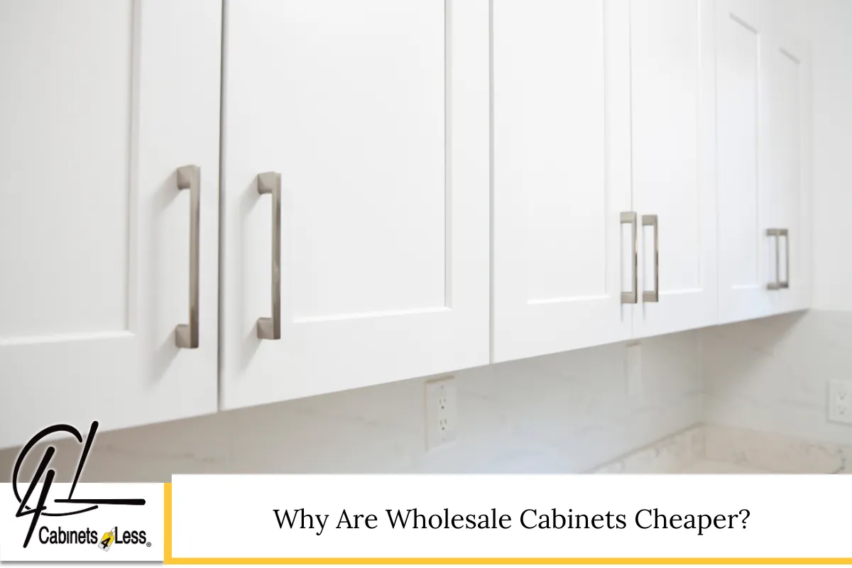 Why Are Wholesale Cabinets Cheaper?