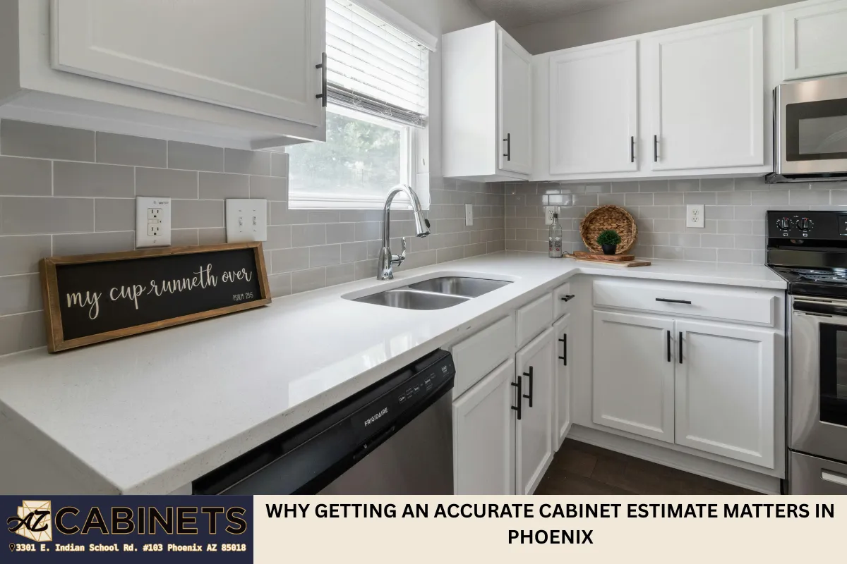 Why Getting an Accurate Cabinet Estimate Matters in Phoenix
